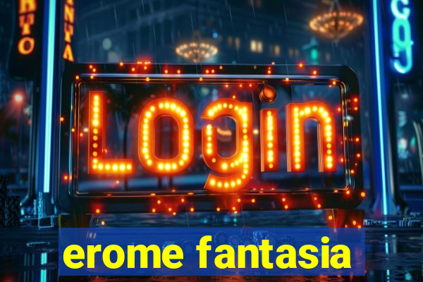 erome fantasia